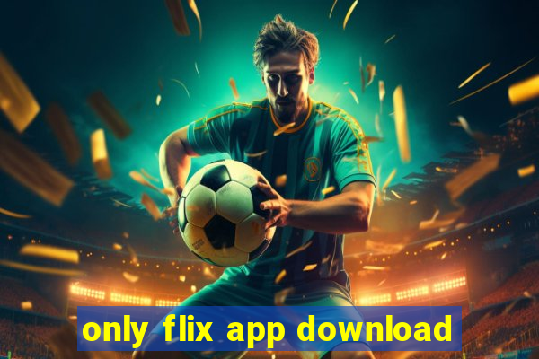 only flix app download